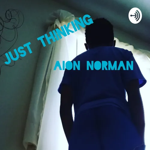 The Just Thinking Podcast With Aion Norman