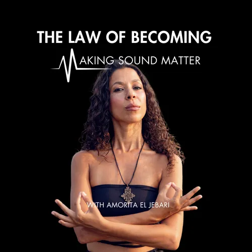 The Law of Becoming - Making Sound Matter, with Amorita