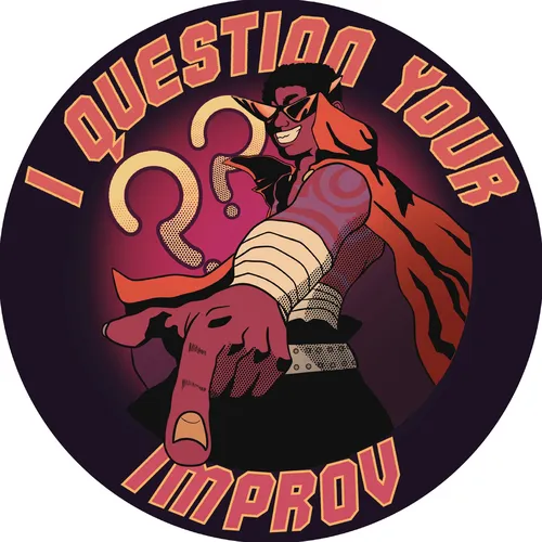 I Question Your Improv