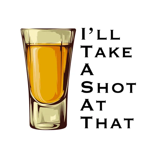 I'll Take A Shot At That