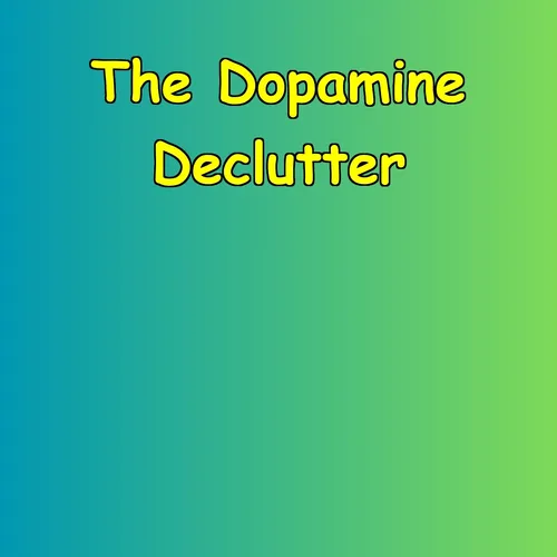 The Dopamine Declutter