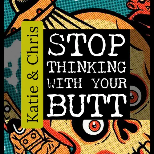 Stop Thinking With Your Butt