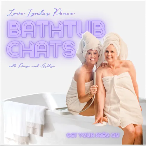 Love Ignites Peace #BathtubChats