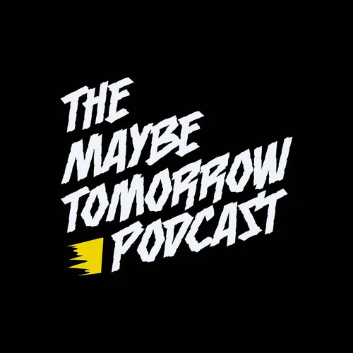 The Maybe Tomorrow Podcast