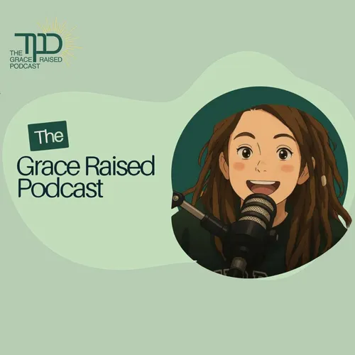 The Grace Raised  Podcast