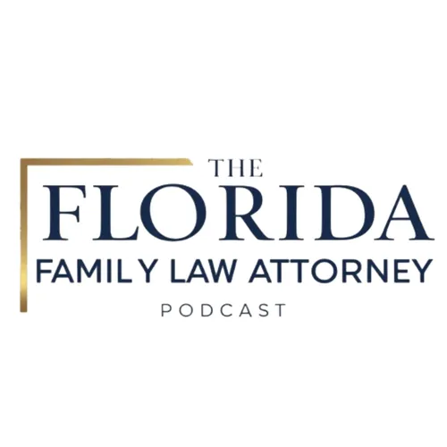 The Florida Family Law Attorney Podcast