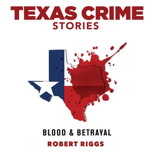 Texas Crime Stories: Blood and Betrayal