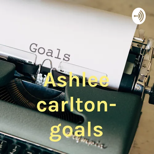 Ashlee carlton- goals