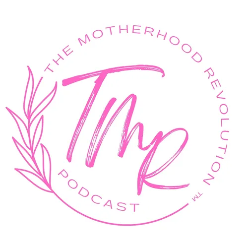 The Motherhood Revolution ™ Podcast - Podcast