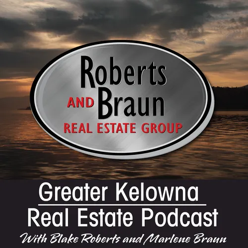 Greater Kelowna Real Estate Podcast with Marlene Braun and Blake Roberts