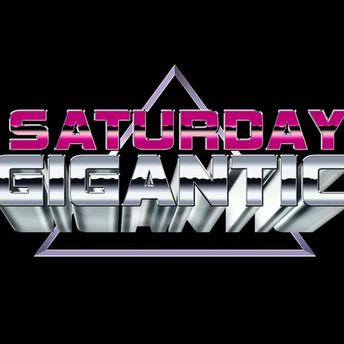 Saturday Gigantic