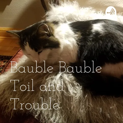 Bauble Bauble Toil and Trouble