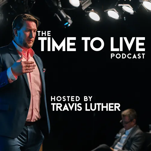 The Time to Live Podcast with Travis Luther