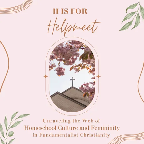 H is for Helpmeet: Unraveling the Web of Homeschool Culture and Femininity in Fundamentalist Christianity