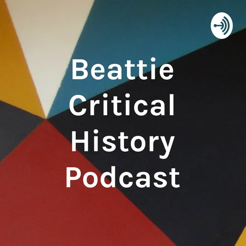 Beattie Critical History Podcast