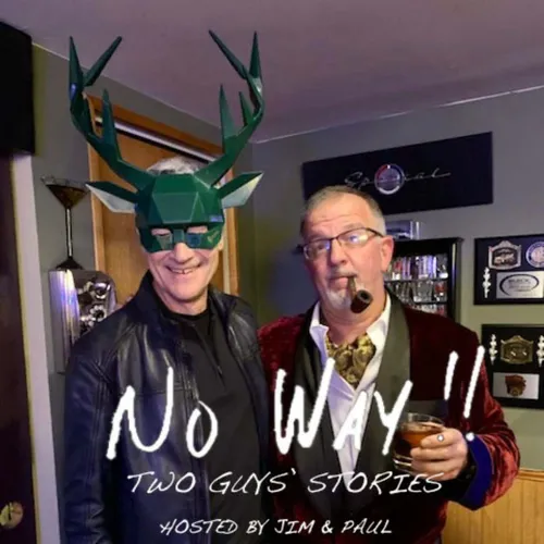 NO WAY! Two Guys Stories - Hosted by Jim and Paul!
