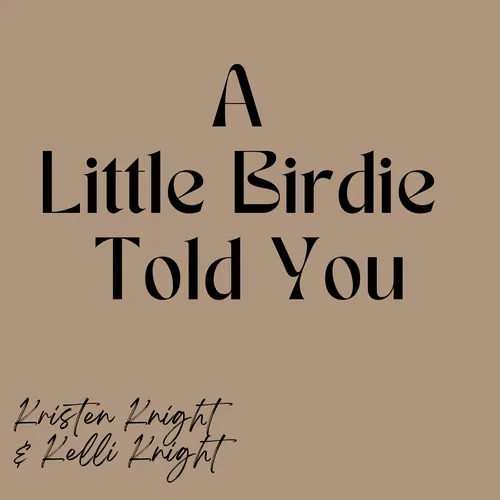 A Little Birdie Told You