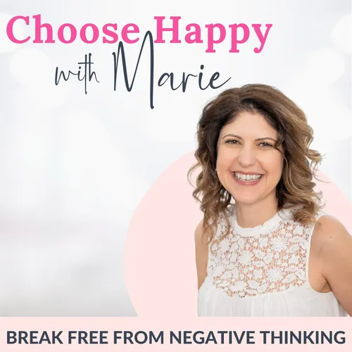 Choose Happy with Marie | Weekly Affirmations & Mindset Tools for Women | Create a Happy, Confident Life