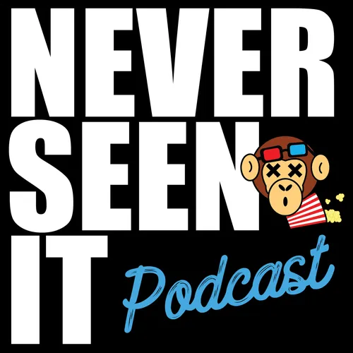 Never Seen It Podcast