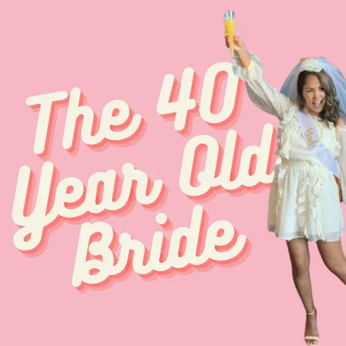 The 40 Year Old Bride Podcast