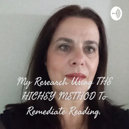 My Research Using THE HICHEY METHOD To Remediate Reading.