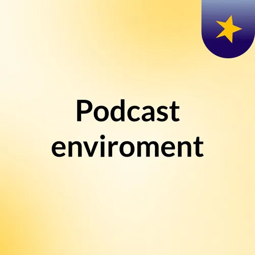 Podcast enviroment