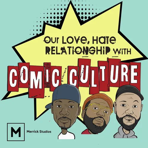 Our Love, Hate Relationship with Comic Culture