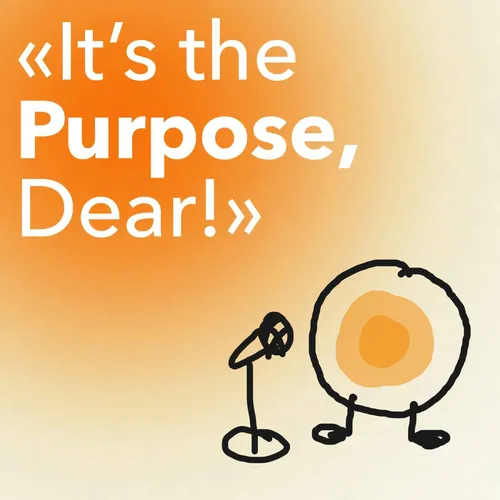 It's the Purpose, Dear!