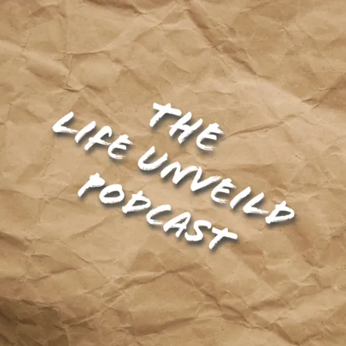 The Life Unveiled podcast