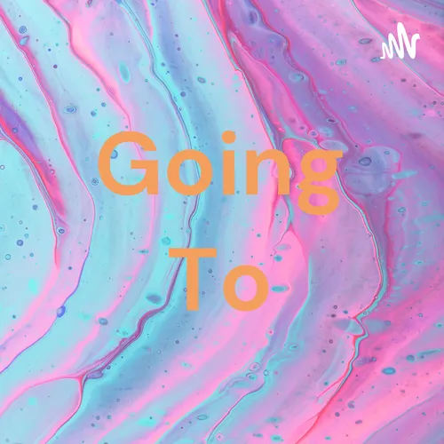 Going To