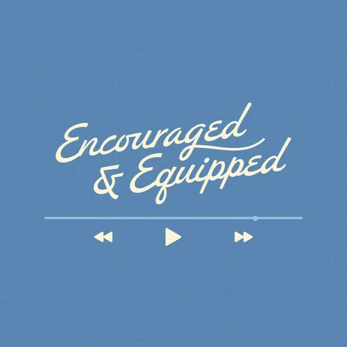 Encouraged & Equipped