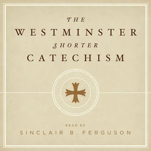 The Westminster Shorter Catechism with Sinclair Ferguson