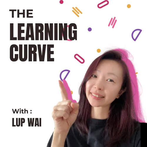 The Learning Curve with Lup Wai Podcast