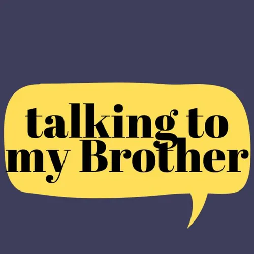 Talking to my Brother