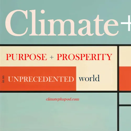 Climate+ | Purpose and Prosperity in an Unprecedented World