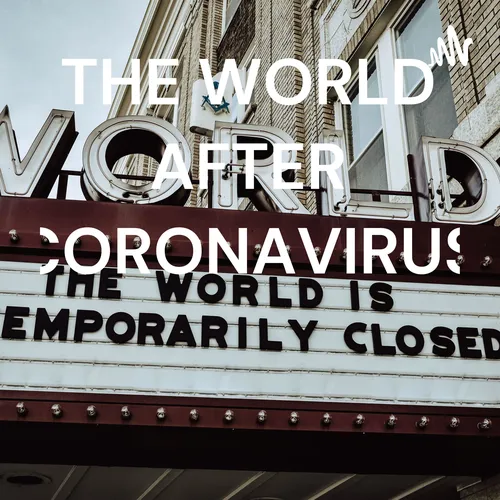 THE WORLD AFTER CORONAVIRUS