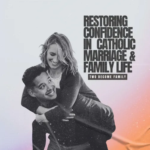 Two Become Family: Restoring Confidence in Catholic Marriage and Family life