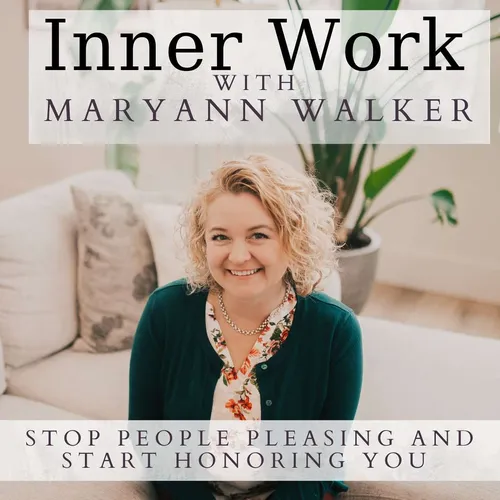 Inner Work With MaryAnn Walker: Stop People Pleasing and Start Honoring You!