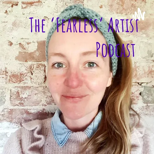 The ‘Fearless’ Artist Podcast with Fiona Meakin