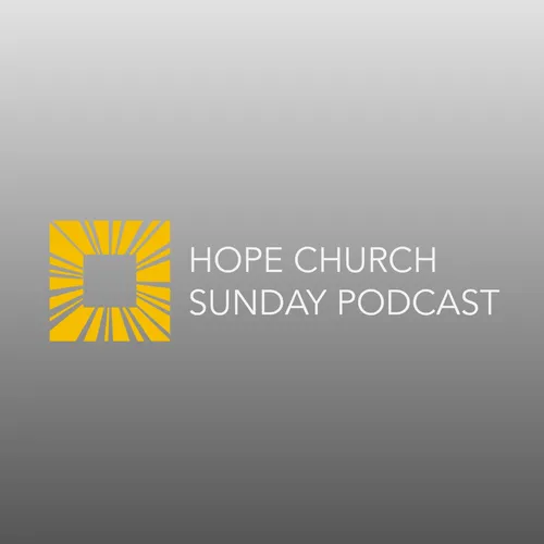 Hope Church Sunday Podcast