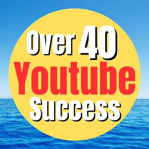 The Over 40 Youtube Success Podcast