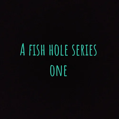 A fish hole series one