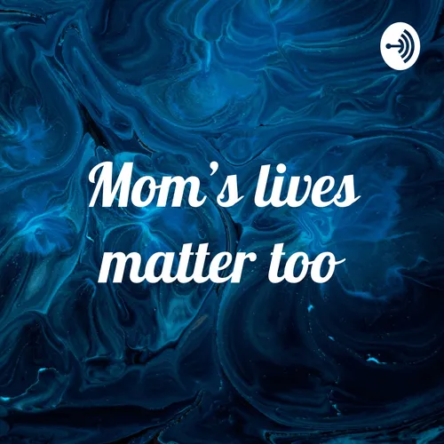 Mom’s lives matter too