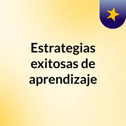 Estrategias exitosas de aprendizaje