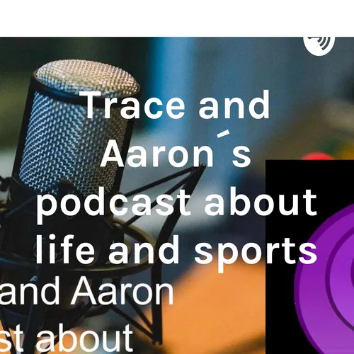 Trace and Aaron´s podcast about life and sports
