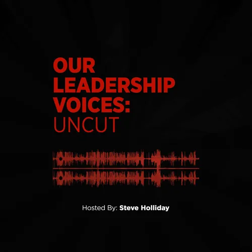 Our Leadership Voices: Uncut