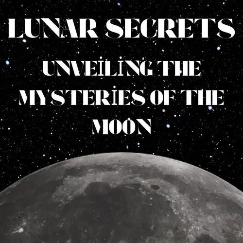 Lunar Secrets the Mysteries of the moon