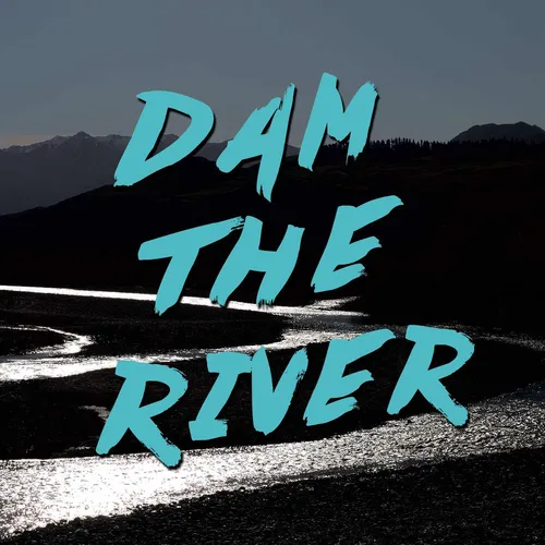 Dam the River