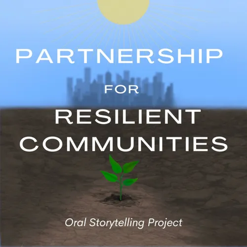 The Partnership for Resilient Communities Oral Storytelling Project