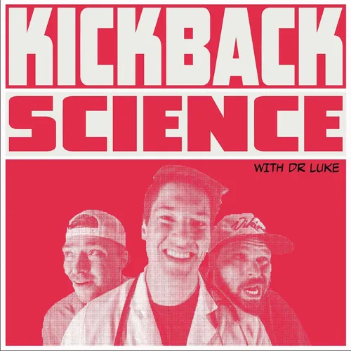 Kickback Science With Dr. Luke